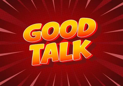 A vibrant comic style graphic featuring the words Good Talk in bold, colorf.. Illustration