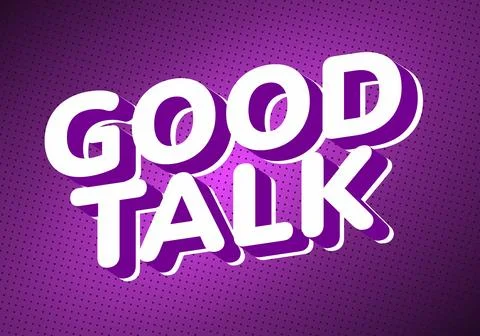 A vibrant graphic design featuring the words Good Talk in bold, 3D typograp.. Illustration