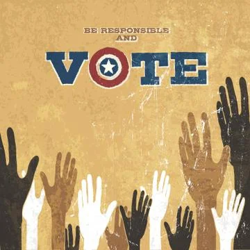 Voting Hands. Grunge vector design presidential election. Be responsible and  Stock Illustration