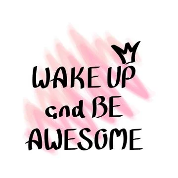 Wake up and be awesome. Hand drawn lettering. Print for t-shirt, bag, cups, c Stock Illustration
