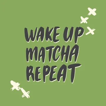 Wake up. Matcha. Repeat. Tea hand written lettering inscription quote Stock Illustration