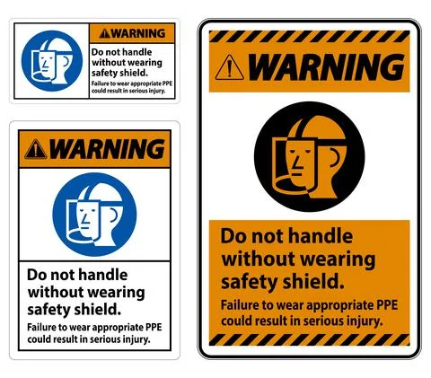 Warning Sign Do Not Handle Without Wearing Safety Shield, Failure To Wear App Illustration