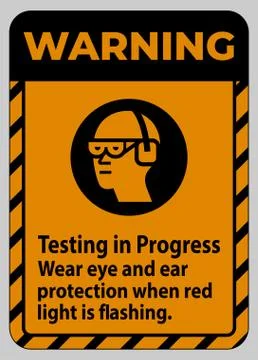 Warning Sign Testing In Progress, Wear Eye And Ear Protection When Red Light  Stock Illustration