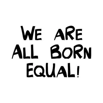 We are all born equal. Quote about human rights. Lettering in modern scandina Stock Illustration