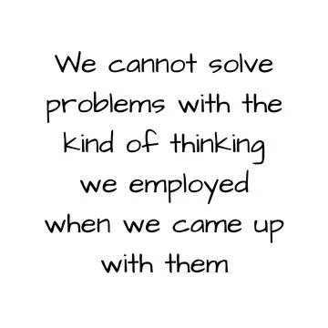 We cannot solve problems with the kind of thinking we employed Stock Illustration