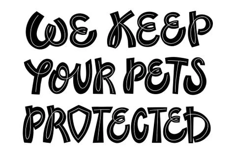 We keep your pets protected. Quirky black and white lettering composition for Stock Illustration