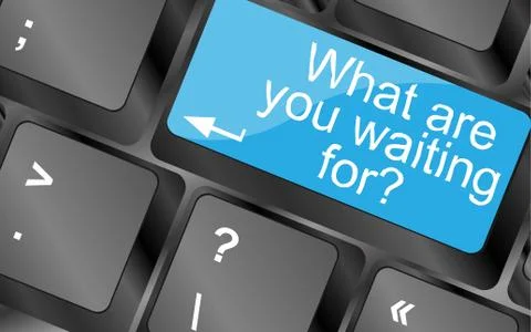 What are you waiting for.  Computer keyboard keys. Inspirational motivational Stock Illustration