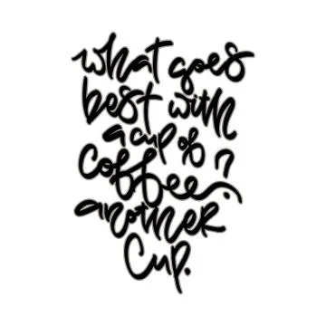 What goes best with a cup of coffee? Another cup. Hand drawn lettering. Stock Illustration