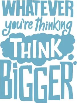 Whatever you are thinking think bigger Stock Illustration
