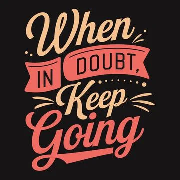 When in doubt, keep going and stay strong in tough times. Stock Illustration