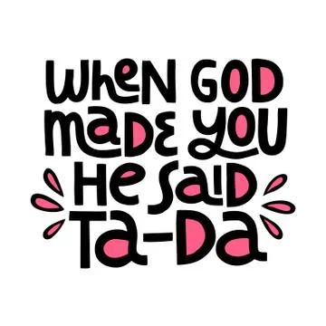 When God Made You He Said Ta - Da lettering Stock Illustration