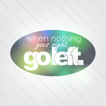 When nothing goes right, go left Stock Illustration