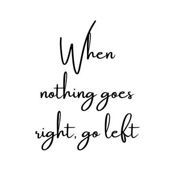 When nothing goes right, go left. Motivational trypography quote poster. Stock Illustration