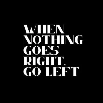 When nothing goes right, go left. Typography for print or use as poster, card Stock Illustration