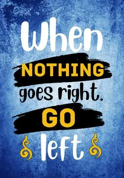 When nothing goes right, go left. Inspirational Quote. Typography Motivational Stock Illustration