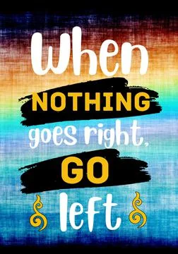 When nothing goes right, go left. Inspirational Quotes. Typography Motivational Stock Illustration