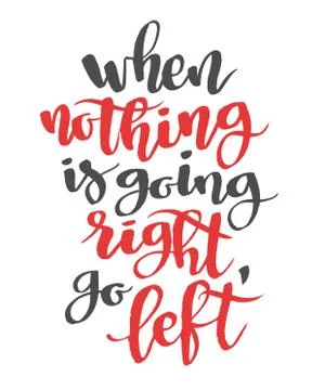 When nothing is going right, go left. Modern calligraphy quote, brush font Stock Illustration