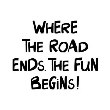Where the road ends, the fun begins. Motivation quote. Cute hand drawn letter Stock Illustration