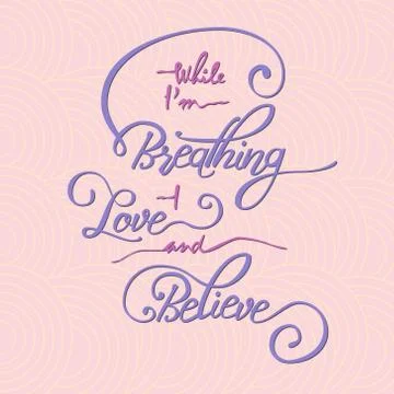 While I m breathing -  love and believe. Stock Illustration