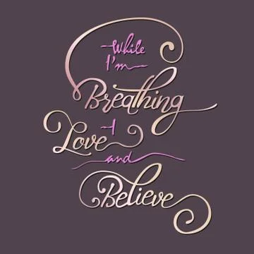 While I m breathing -  love and believe. Stock Illustration