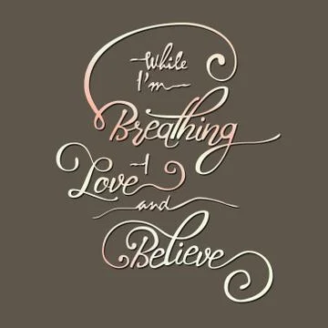 While I m breathing -  love and believe. Stock Illustration