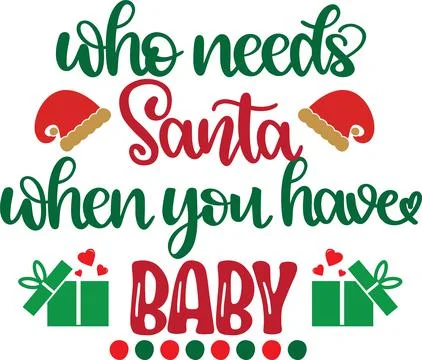 Who Needs Santa When You Have Baby, Santa, Christmas Holiday Stock Illustration
