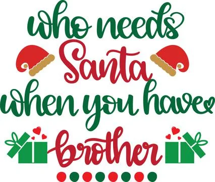 Who Needs Santa When You Have Brother, Santa, Christmas Holiday Stock Illustration