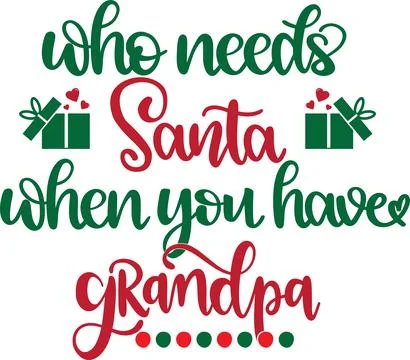 Who Needs Santa When You Have Grandpa 1, Santa, Christmas Holiday Stock Illustration