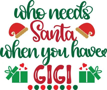 Who Needs Santa When You Have Gigi, Santa, Christmas Holiday Stock Illustration