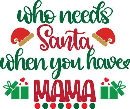Who Needs Santa When You Have Mama, Santa, Christmas Holiday Stock Illustration