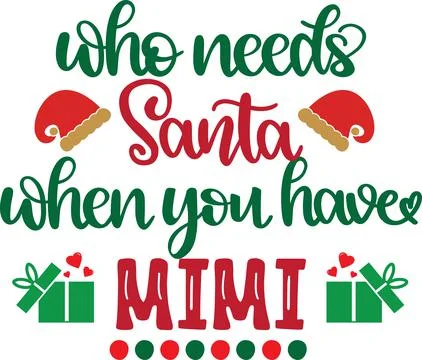 Who Needs Santa When You Have Mimi, Santa, Christmas Holiday Stock Illustration