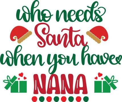 Who Needs Santa When You Have Nana, Santa, Christmas Holiday Stock Illustration