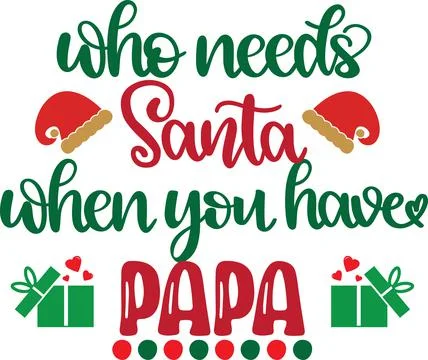 Who Needs Santa When You Have Papa, Santa, Christmas Holiday Stock Illustration