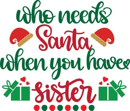 Who Needs Santa When You Have Sister, Santa, Christmas Holiday Stock Illustration