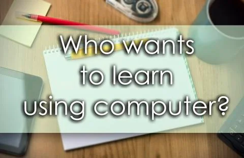 Who wants to learn using computer? -  business concept with text Stock Illustration