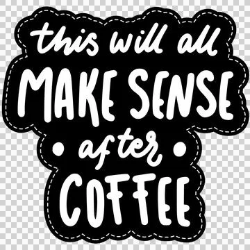 This Will All Make Sense After Coffee Typography - PNG Transparent Background Stock Illustration