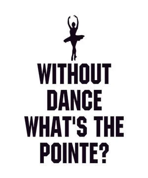 Without dance what's the pointe Stock Illustration