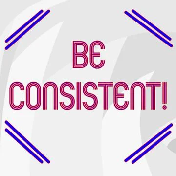 Word writing text Be Consistent. Business concept for always behaving or Stock Illustration