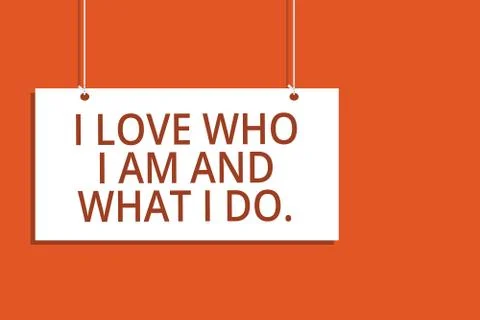 Word writing text I Love Who I Am And What I Do.. Business concept for High self Stock Illustration