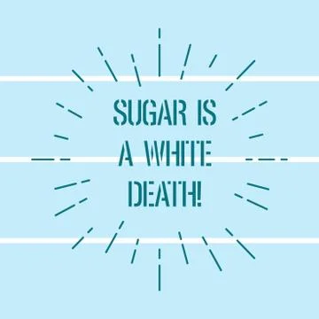 Word writing text Sugar Is A White Death. Business concept for Sweets are Illustrazione stock