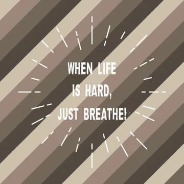 Word writing text When Life Is Hard Just Breathe. Business concept for Take a Stock Illustration