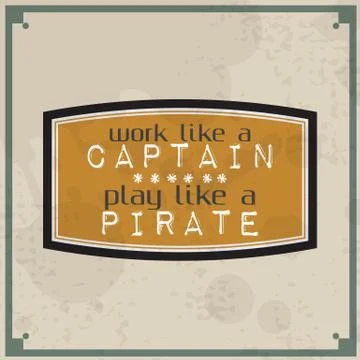 Work like a captain, play like a pirate Stock Illustration