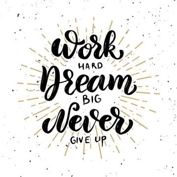 Work hard, dream big, never give up. Hand drawn motivation lettering quote. D Stock Illustration