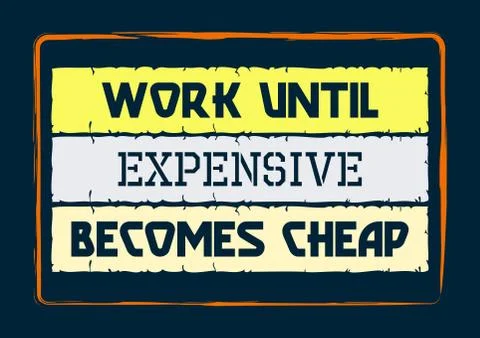 Work until expensive becomes cheap. Inspiring motivation quote Stock Illustration
