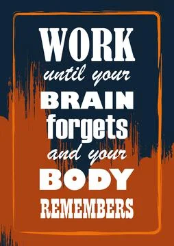 Work until your brain forgets and your body remembers Motivation quote Stock Illustration
