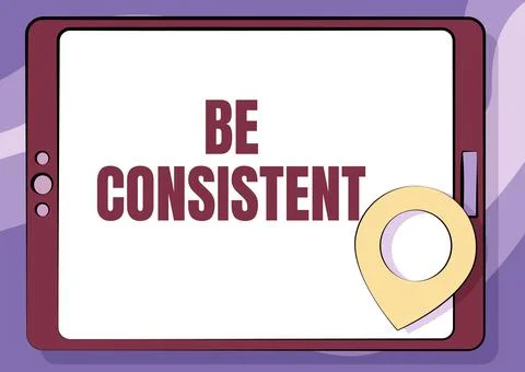 Writing displaying text Be Consistent. Concept meaning Uniform Persistent Firm Stock Illustration