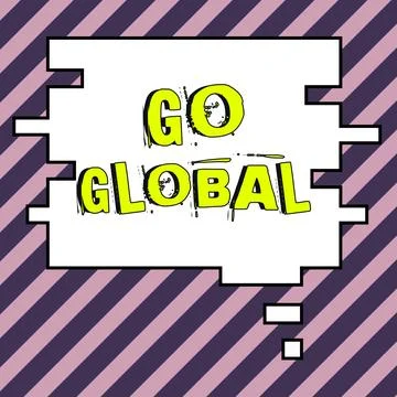 Writing displaying text Go Global. Business showcase relating to or encompassing Stock Illustration