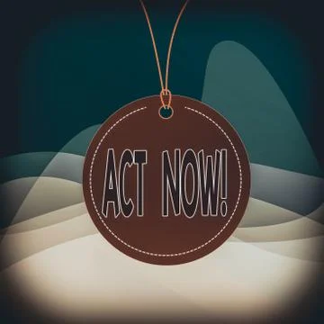 Writing note showing Act Now. Business photo showcasing do not hesitate and Stock Illustration
