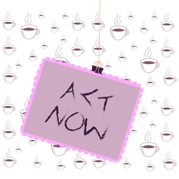 Writing note showing Act Now. Business photo showcasing do not hesitate and Stock Illustration