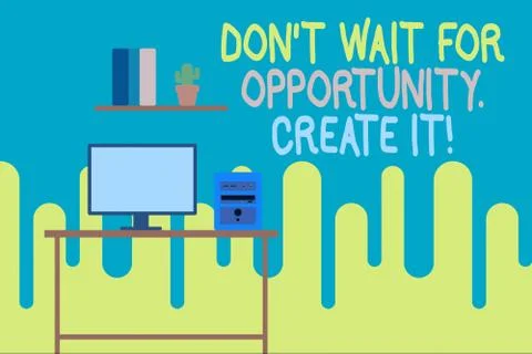 Writing note showing Don T Wait For Opportunity Create It. Business photo Stock Illustration